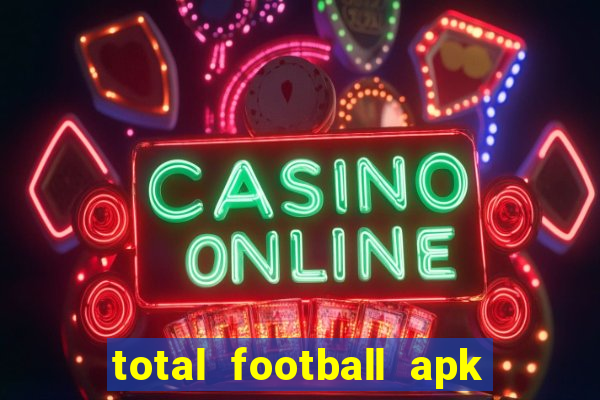 total football apk mod dinheiro infinito